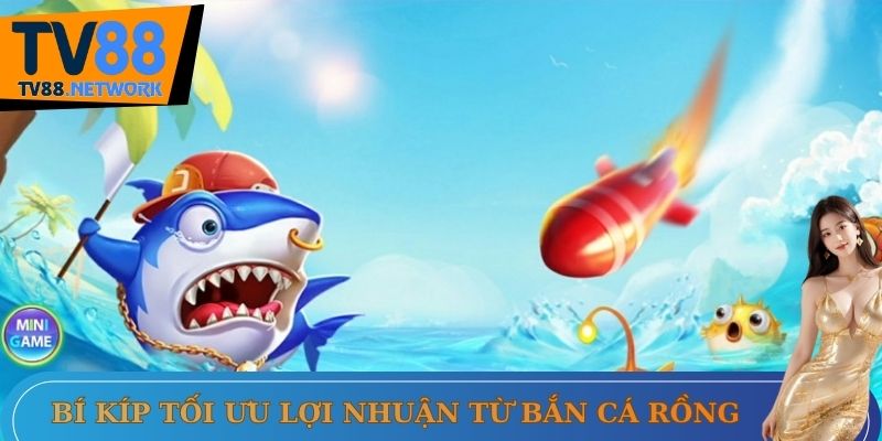 Bí kíp tối ưu lợi nhuận từ bắn cá rồng