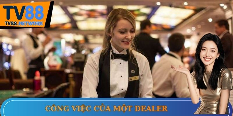 Công việc cụ thể của một dealer sòng bài
