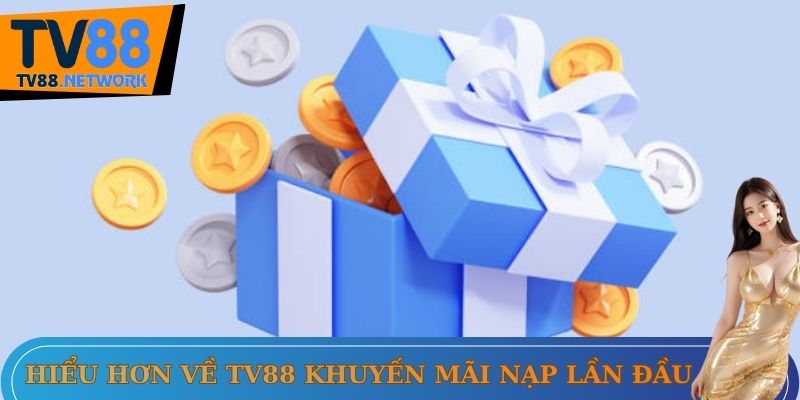 Hiểu hơn về tv88 khuyến mãi nạp lần đầu