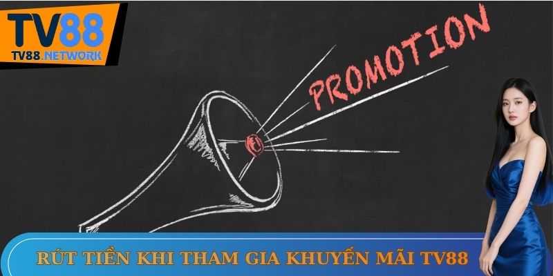 Rút tiền khi tham gia khuyến mãi TV88