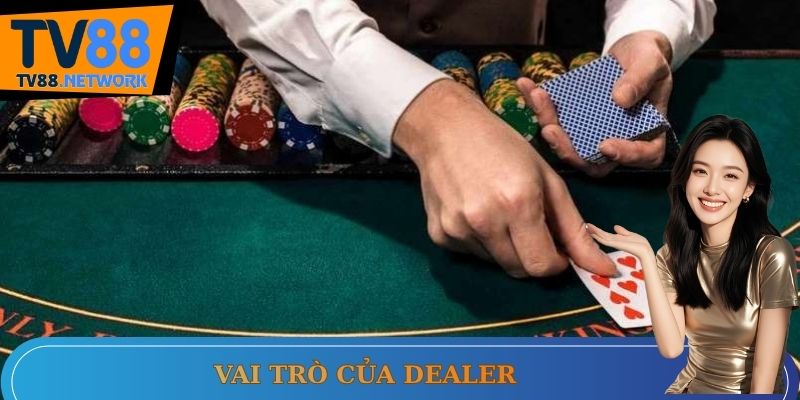 Tầm quan trọng của dealer tại Tv88