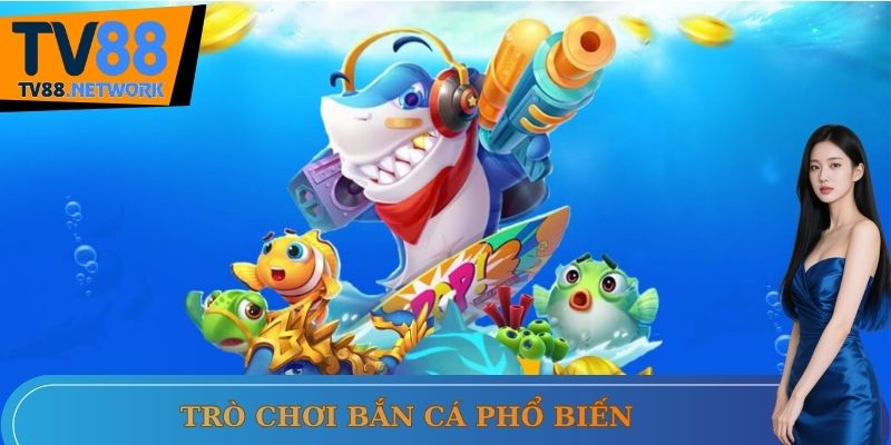 Trò chơi bắn cá phổ biến Trò chơi bắn cá phổ biến